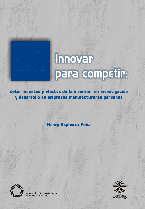 Innovar para competir: determinantes y efectos de la inversión en investigación y desarrollo en empresas manufactureras peruanas