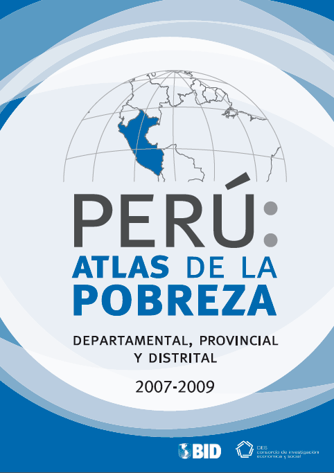 PERU: Atlas de la pobreza. Departamental, provincial y distrital 2007-2009