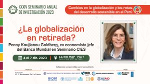 ¿La globalización en retirada? Penny Koujianou Goldberg, ex economista jefe del Banco Mundial, en Seminario CIES